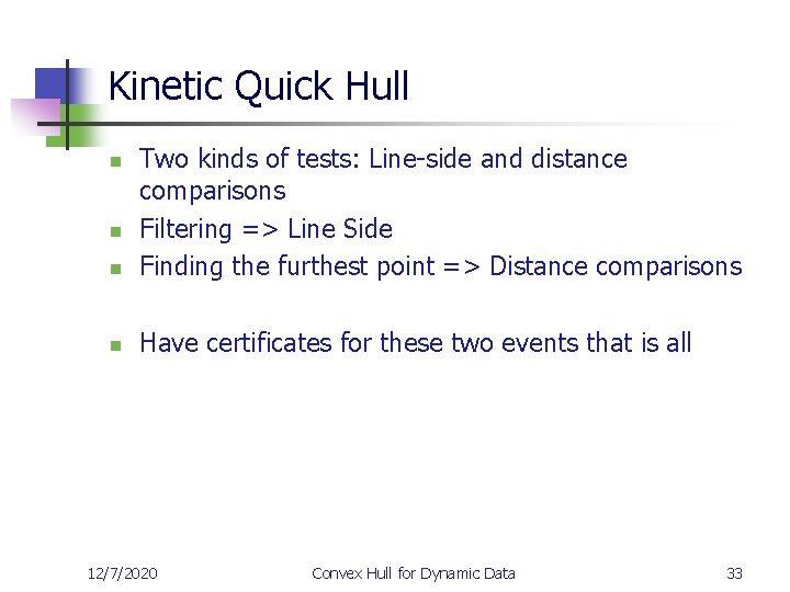 Kinetic Quick Hull n Two kinds of tests: Line-side and distance comparisons Filtering =>