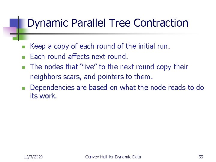 Dynamic Parallel Tree Contraction n n Keep a copy of each round of the