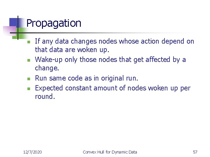 Propagation n n If any data changes nodes whose action depend on that data