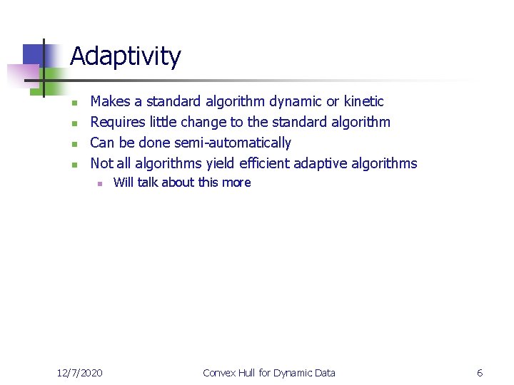 Adaptivity n n Makes a standard algorithm dynamic or kinetic Requires little change to