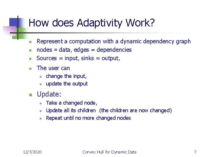 How does Adaptivity Work? n Represent a computation with a dynamic dependency graph nodes