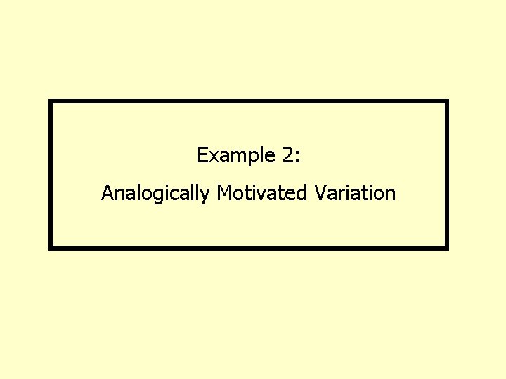 Example 2: Analogically Motivated Variation 