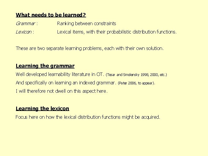 What needs to be learned? Grammar : Ranking between constraints Lexicon : Lexical items,