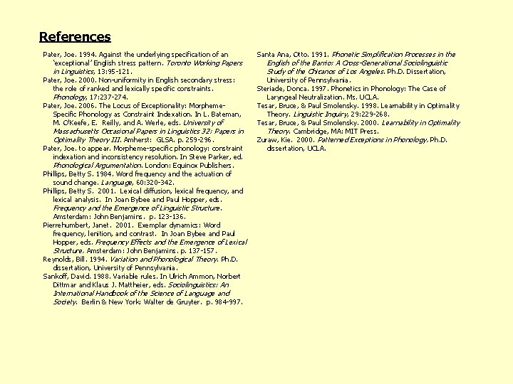 References Pater, Joe. 1994. Against the underlying specification of an ‘exceptional’ English stress pattern.