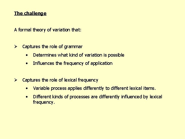 The challenge A formal theory of variation that: Ø Captures the role of grammar
