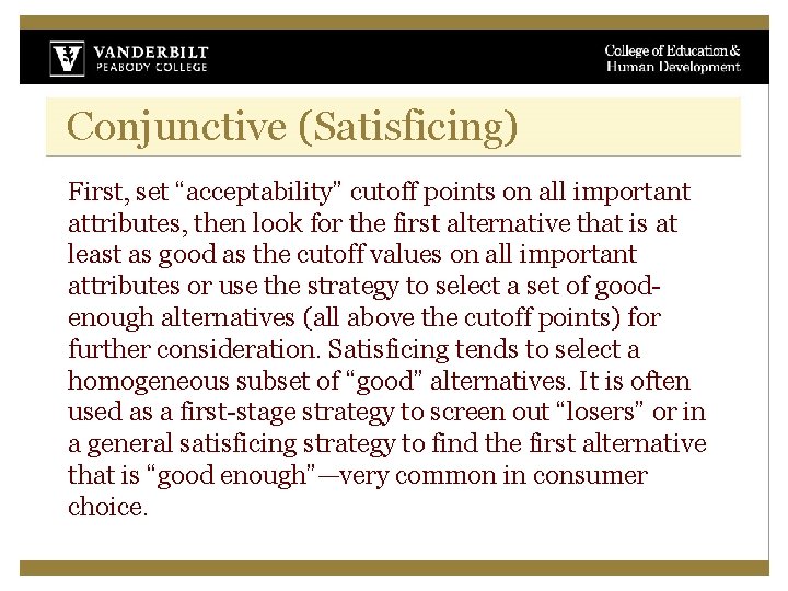 Conjunctive (Satisficing) First, set “acceptability” cutoff points on all important attributes, then look for