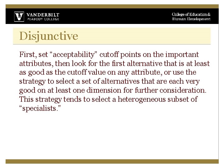 Disjunctive First, set “acceptability” cutoff points on the important attributes, then look for the