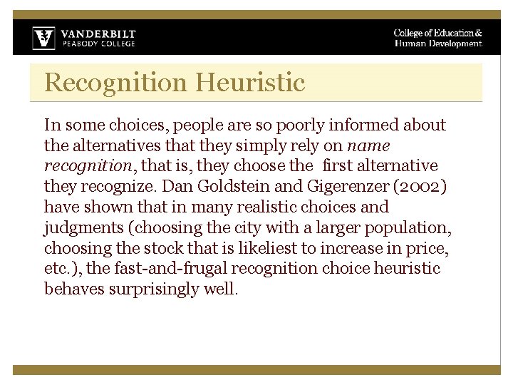 Recognition Heuristic In some choices, people are so poorly informed about the alternatives that