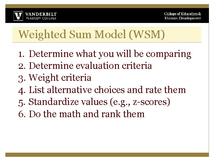 Weighted Sum Model (WSM) 1. Determine what you will be comparing 2. Determine evaluation