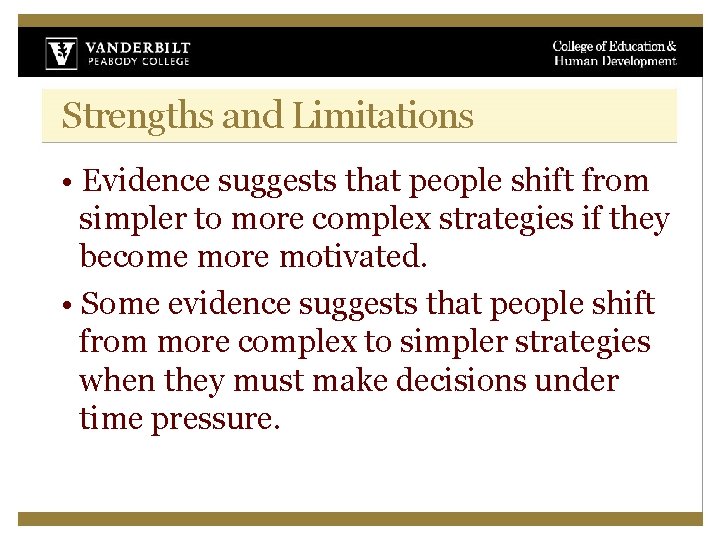 Strengths and Limitations • Evidence suggests that people shift from simpler to more complex