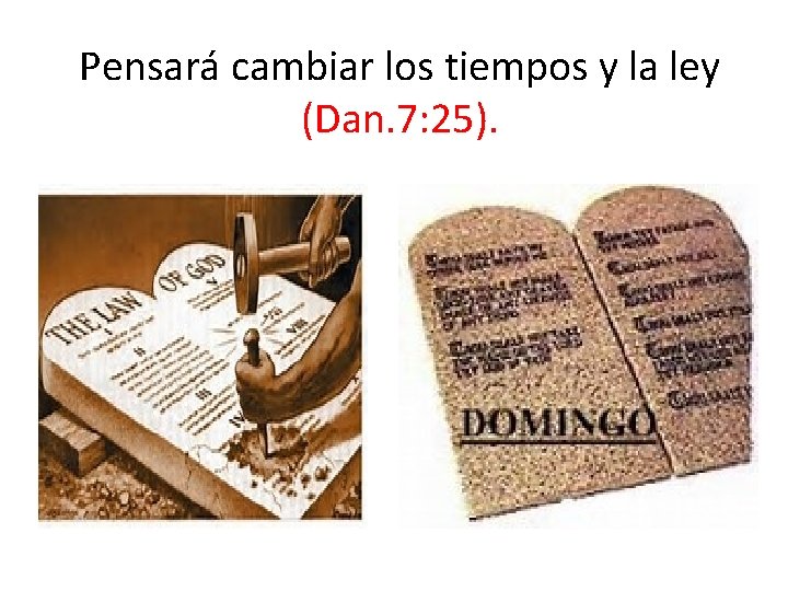 Pensará cambiar los tiempos y la ley (Dan. 7: 25). 