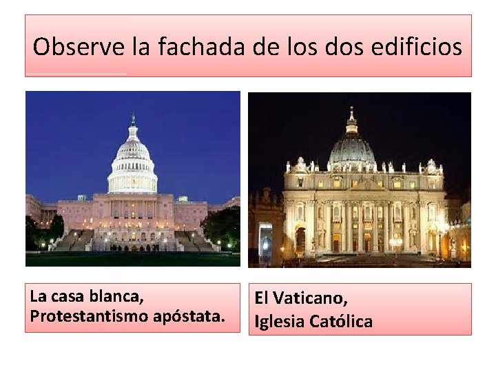 Observe la fachada de los dos edificios La casa blanca, Protestantismo apóstata. El Vaticano, Observe la fachada de los dos edificios La casa blanca, Protestantismo apóstata. El Vaticano,