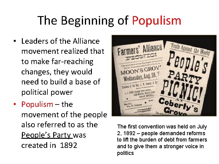 The Beginning of Populism • Leaders of the Alliance movement realized that to make