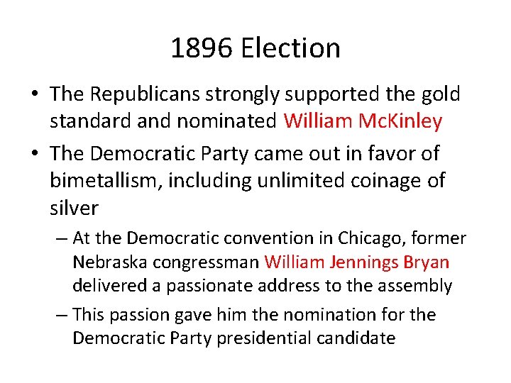 1896 Election • The Republicans strongly supported the gold standard and nominated William Mc.