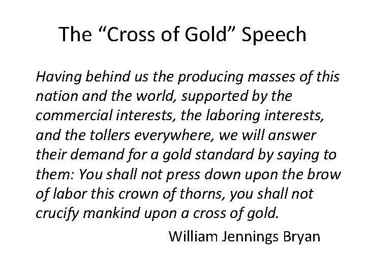 The “Cross of Gold” Speech Having behind us the producing masses of this nation