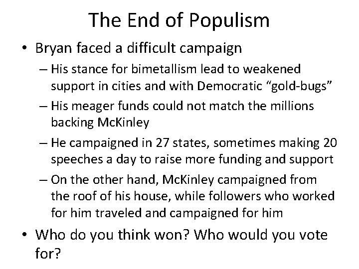 The End of Populism • Bryan faced a difficult campaign – His stance for