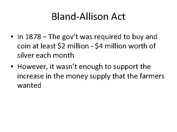 Bland-Allison Act • In 1878 – The gov’t was required to buy and coin