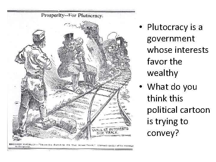  • Plutocracy is a government whose interests favor the wealthy • What do