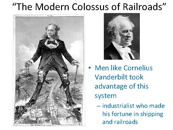 “The Modern Colossus of Railroads” • Men like Cornelius Vanderbilt took advantage of this