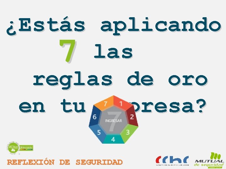 ¿Estás aplicando 7 las reglas de oro en tu empresa? REFLEXIÓN DE SEGURIDAD 