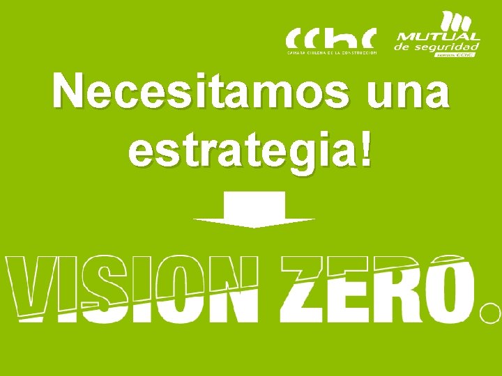 Necesitamos una estrategia! Visión Zero. Las 7 reglas de oro Agregamos valor, protegiendo a