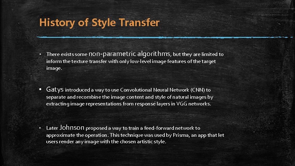 History of Style Transfer • There exists some non-parametric algorithms, but they are limited