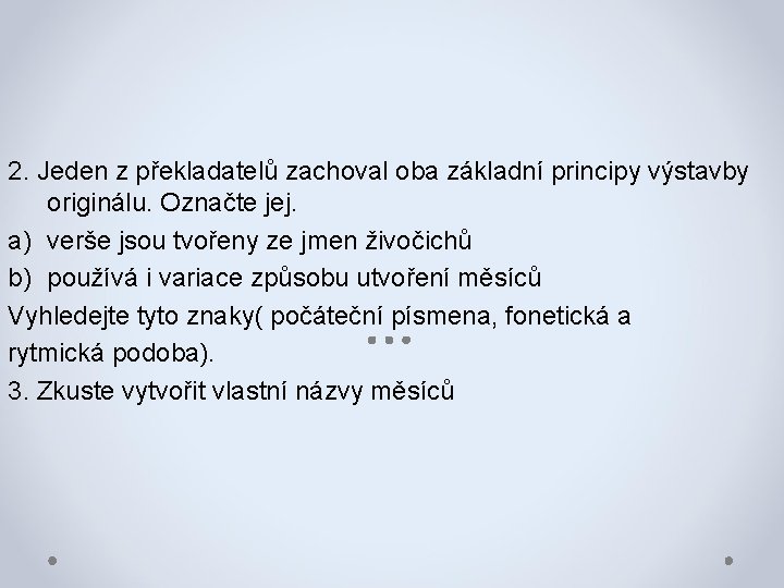 2. Jeden z překladatelů zachoval oba základní principy výstavby originálu. Označte jej. a) verše