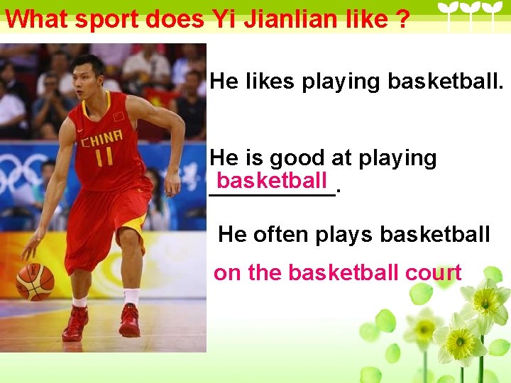 What sport does Yi Jianlian like ? He likes playing basketball. He is good What sport does Yi Jianlian like ? He likes playing basketball. He is good