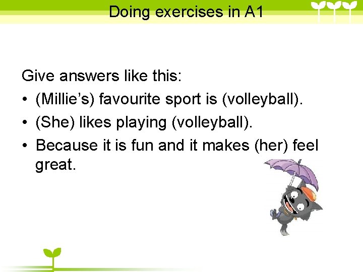 Doing exercises in A 1 Give answers like this: • (Millie’s) favourite sport is Doing exercises in A 1 Give answers like this: • (Millie’s) favourite sport is