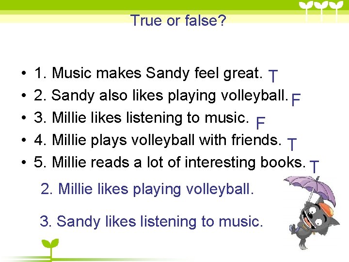 True or false? • • • 1. Music makes Sandy feel great. T 2. True or false? • • • 1. Music makes Sandy feel great. T 2.