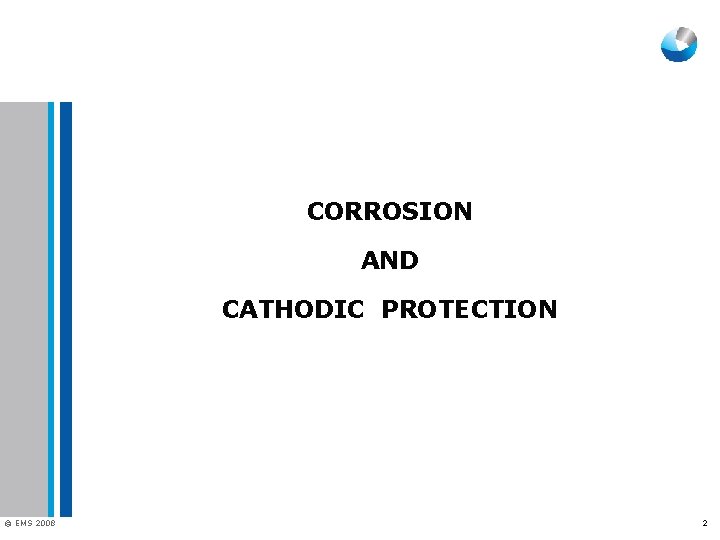 CORROSION AND CATHODIC PROTECTION © EMS 2008 2 