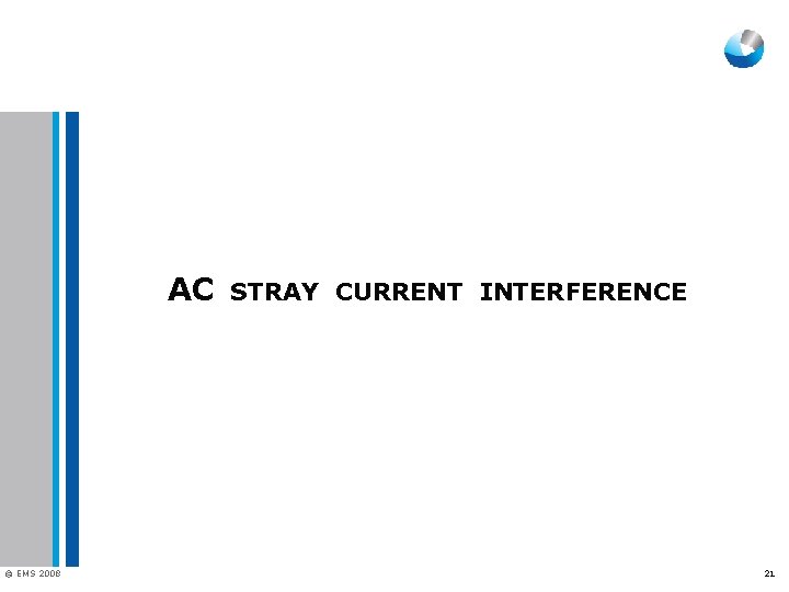 AC © EMS 2008 STRAY CURRENT INTERFERENCE 21 