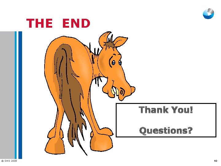 THE END Thank You! Questions? © EMS 2008 40 