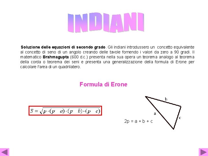  Soluzione delle equazioni di secondo grado. Gli indiani introdussero un concetto equivalente al