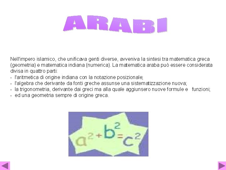  Nell'impero islamico, che unificava genti diverse, avveniva la sintesi tra matematica greca (geometria)