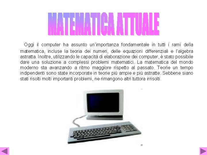  Oggi il computer ha assunto un’importanza fondamentale in tutti i rami della matematica,