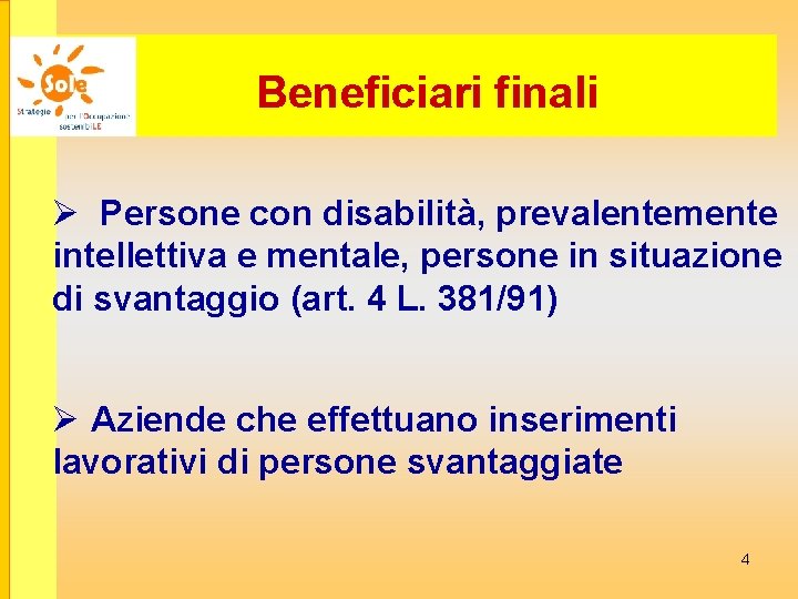 Beneficiari finali Ø Persone con disabilità, prevalentemente intellettiva e mentale, persone in situazione di
