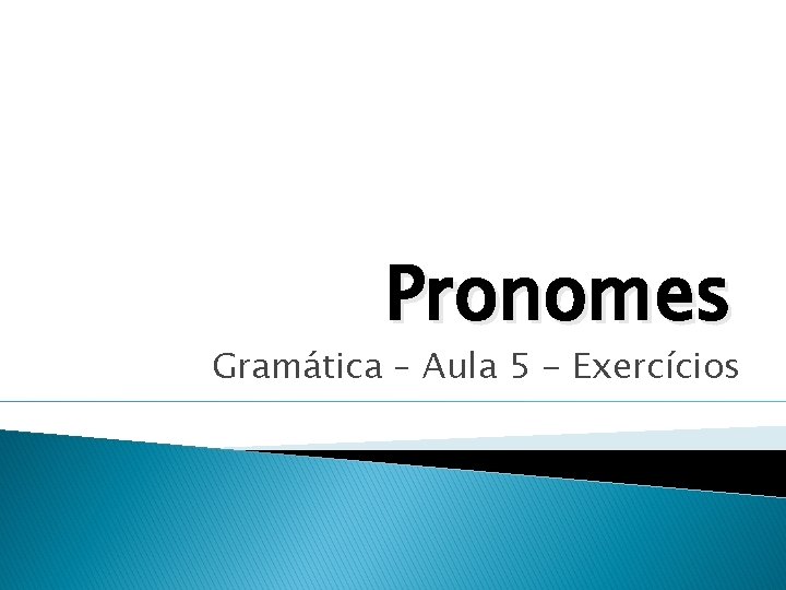 Pronomes Gramática – Aula 5 - Exercícios 