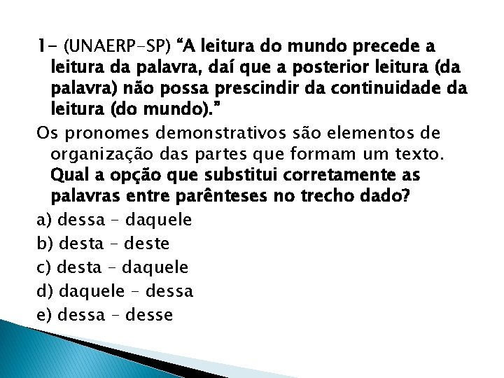 1 - (UNAERP-SP) “A leitura do mundo precede a leitura da palavra, daí que