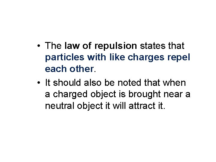  • The law of repulsion states that particles with like charges repel each