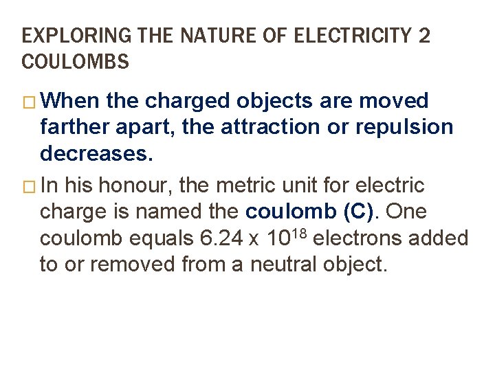 EXPLORING THE NATURE OF ELECTRICITY 2 COULOMBS � When the charged objects are moved