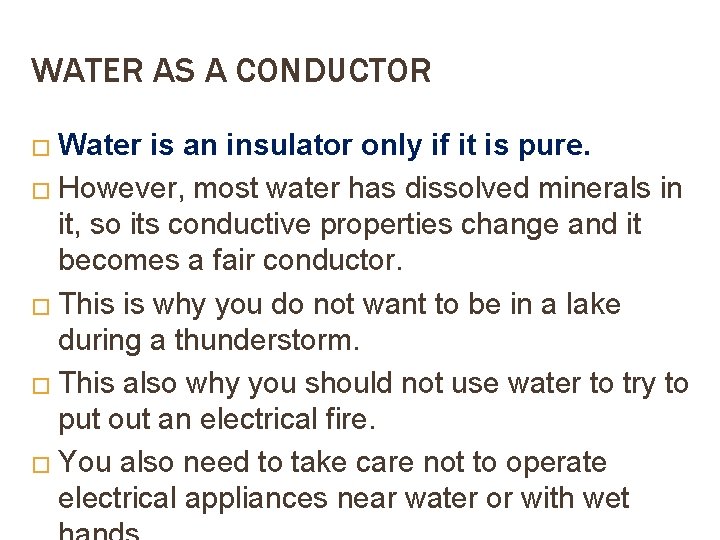 WATER AS A CONDUCTOR � Water is an insulator only if it is pure.