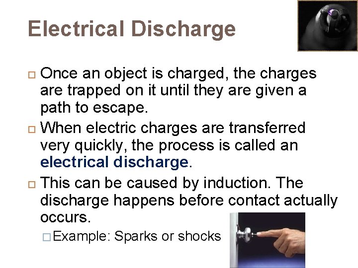 Electrical Discharge Once an object is charged, the charges are trapped on it until