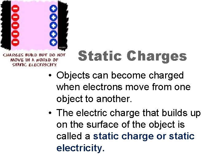 Static Charges • Objects can become charged when electrons move from one object to