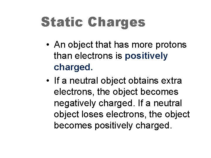 Static Charges • An object that has more protons than electrons is positively charged.