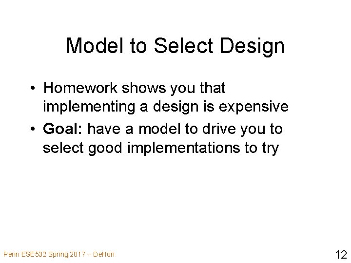 Model to Select Design • Homework shows you that implementing a design is expensive