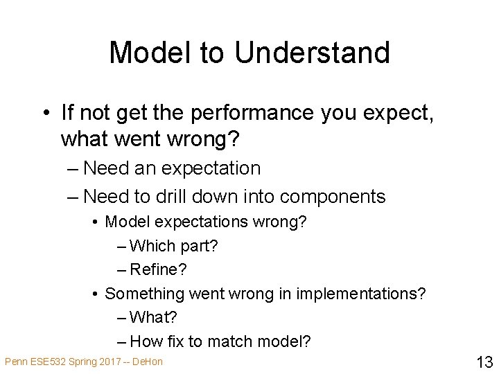 Model to Understand • If not get the performance you expect, what went wrong?