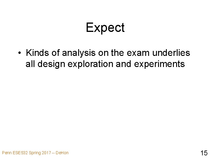 Expect • Kinds of analysis on the exam underlies all design exploration and experiments