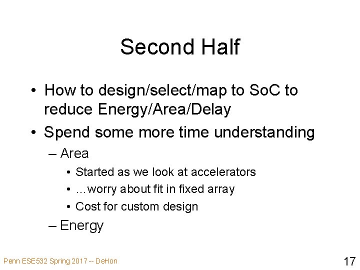 Second Half • How to design/select/map to So. C to reduce Energy/Area/Delay • Spend