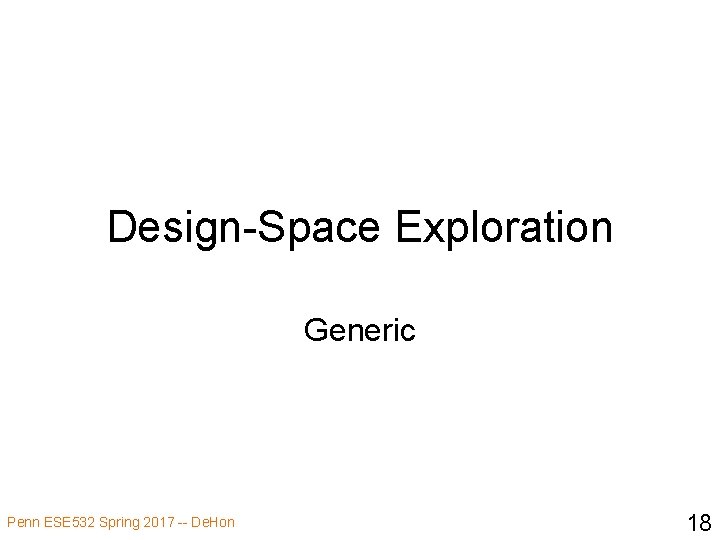 Design-Space Exploration Generic Penn ESE 532 Spring 2017 -- De. Hon 18 